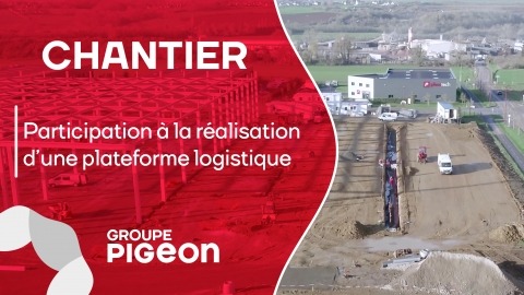 ? CHANTIER | Participation à la réalisation d’une plateforme logistique de 61 200 m²…, actualité du Groupe Pigeon